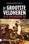 De grootste veldheren uit de vroegmoderne tijd, 1584-1865 - Andrew Roberts - 9789401917308