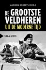De grootste veldheren uit de moderne tijd, 1866-2013 - Andrew Roberts - 9789401917315