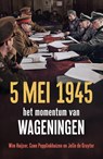 5 mei 1945 - Wim Huijser ; Coen Pepplinkhuizen ; Jelle de Gruyter - 9789401921213
