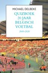 Quizboek Twintig jaar Belgisch voetbal - Michael Delbeke - 9789402127027