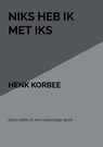 Niks heb ik met iks - henk korbee - 9789402172577