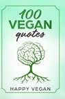 100 VEGAN QUOTES - Happy Vegan - 9789402193572