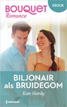 Biljonair als bruidegom - Kate Hardy - 9789402578577