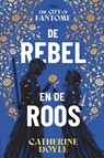 De rebel en de roos - Catherine Doyle - 9789402718942