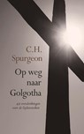 Op weg naar Golgotha - Charles Haddon Spurgeon - 9789402903225