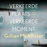 Verkeerde plaats, verkeerde moment - Gillian McAllister - 9789403121727