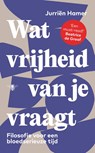 Wat vrijheid van je vraagt - Jurriën Hamer - 9789403129389