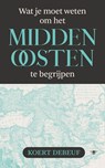 Wat je moet weten om het Midden-Oosten te begrijpen - Koert Debeuf - 9789403135854
