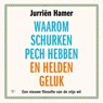 Waarom schurken pech hebben en helden geluk - Jurriën Hamer - 9789403168111
