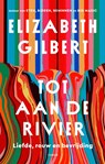 Tot aan de rivier - Elizabeth Gilbert - 9789403189116