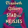 Stad van meisjes - Elizabeth Gilbert - 9789403196411