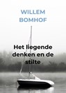 Het liegende denken en de stilte - Willem Bomhof - 9789403609393