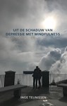 Uit de schaduw van depressie met mindfulness - Inge Teunissen - 9789403622415