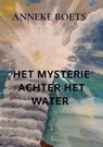 HET MYSTERIE ACHTER HET WATER - Anneke Boets - 9789403622996