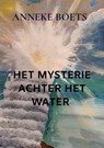 HET MYSTERIE ACHTER HET WATER - Anneke Boets - 9789403622996