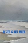 De zee is niet meer - Peter Visser - 9789403641843