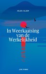 In Weerkaatsing van de Werkelijkheid - Arjen Bloem - 9789403661551