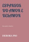 Esparsos do Amor e Desamor - Debora Pio - 9789403713106