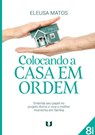 Colocando a casa em ordem - Eleusa Matos - 9789403715803