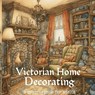 Victorian home decorating - Liana J.F. Romeijn - 9789403719023