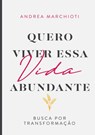 Quero viver essa vida abundante - Andrea Marchioti - 9789403737287