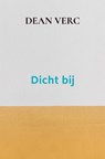 Dicht bij - Dean Verc - 9789403763620