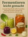 Fermentieren leicht gemacht Gesunde Superfoods selbst herstellen - Nora Whitestone - 9789403770055
