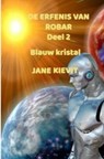 De erfenis van Robar - Deel 2 - Blauw kristal - Jane Kievit - 9789403772400