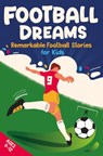 Football Dreams – Remarkable Football Stories for Kids: How 13 Footballers Overcame Challenges and Became Legends (ages 9-12) - Emily Johnson - 9789403776309