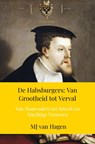 De Habsburgers: Van Grootheid tot Verval - Mj Van Hagen - 9789403777719