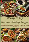 Wrap it Up über 100 vielseitige Rezepte - Nora Whitestone - 9789403779959