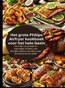 Het grote Philips Airfryer kookboek voor het hele Gezin - Robinia Leckerstein - 9789403800998