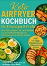 Keto Airfryer Kochbuch für Einsteiger & Profis: Über 200 schnelle Low-Carb-Rezepte aus der Heißluftfritteuse zum Fettverbrennen & Energie tanken - Sophie Leclerc - 9789403807966