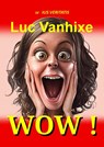 WOW ! - Luc Vanhixe - 9789403814889