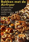 Bakken met de Airfryer: 200 eenvoudige & knapperige recepten voor taarten, brood & snacks - Sophie Leclerc - 9789403842363