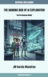 The Banking Risk of AI Explanation - Julio-Marcos García Maceiras - 9789403845760