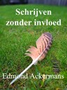 Schrijven zonder invloed - Edmond Ackermans - 9789403859484