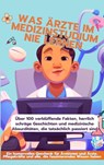 WAS ÄRZTE IM MEDIZINSTUDIUM NIE LERNEN: Ein humorvolles Geschenk für Ärztinnen und Ärzte, Pflegekräfte und alle, die faszinierendes Wissen lieben - Samantha Von der Visite - 9789403864426