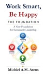 Work Smart, Be Happy; The Foundation - Michiel Arens - 9789403866611