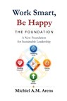 Work Smart, Be Happy; The Foundation - Michiel Arens - 9789403873909