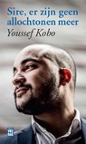 Sire, er zijn geen allochtonen meer - Youssef Kobo - 9789460014802