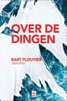 Over de dingen - Bart Plouvier - 9789460017254