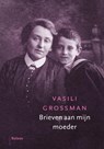 Brieven aan mijn moeder - Vasili Grossman ; Vasilij Grossman ; Uitgeverij Balans - 9789460033896