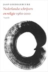 Nederlandse schrijvers en religie, 1960-2010 - Jaap Goedegebuure - 9789460040542