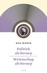 Politiek als beroep voorafgegaan door wetenschap als beroep - Max Weber - 9789460040955