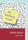 Ik bedoel mar - Froon Akker - 9789460381294