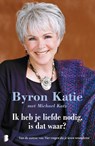 Ik heb je liefde nodig, is dat waar? - Byron Katie ; Michael Katz - 9789460927072