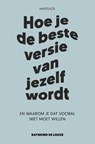 Hoe je de beste versie van jezelf wordt - Raymond de Looze - 9789461264664