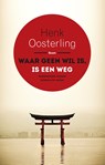 Waar geen wil is, is een weg - Henk Oosterling - 9789461278340