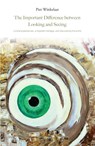 The important difference between looking and seeing - Piet Winkelaar - 9789461538222